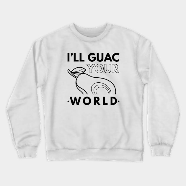 I’ll Guac Your World Crewneck Sweatshirt by LuckyFoxDesigns